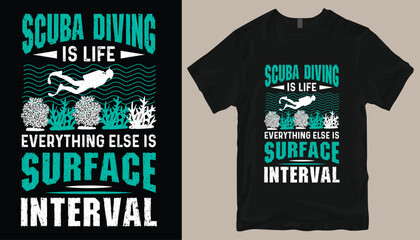 scuba diving is life everything else is surface interval t shirt design .