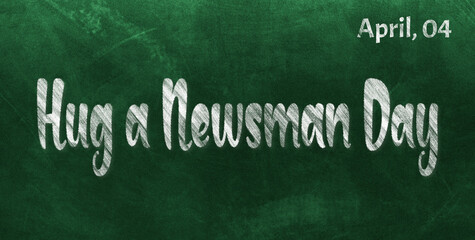 Fototapeta premium Happy Hug a Newsman Day, April 04. Calendar of April Chalk Text Effect, design