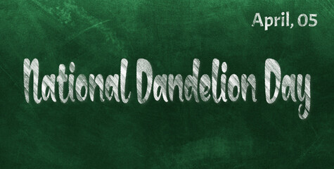 Obraz premium Happy National Dandelion Day, April 05. Calendar of April Chalk Text Effect, design