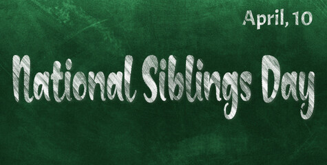 Fototapeta premium Happy National Siblings Day, April 10. Calendar of April Chalk Text Effect, design