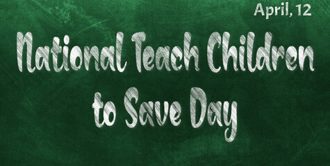 Fototapeta premium Happy National Teach Children to Save Day, April 12. Calendar of April Chalk Text Effect, design