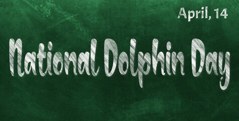 Obraz premium Happy National Dolphin Day, April 14. Calendar of April Chalk Text Effect, design