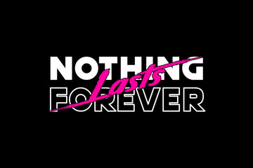 Typography T-hirt Design Nothing Lasts Forever