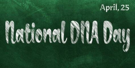 Fototapeta premium Happy National DNA Day, April 25. Calendar of April Chalk Text Effect, design