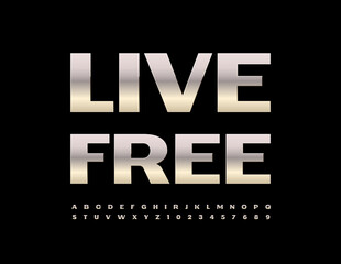 Vector inspiration sign Live Free! Modern Steel Font. Bright Metallic Alphabet Letters, Numbers and Symbols