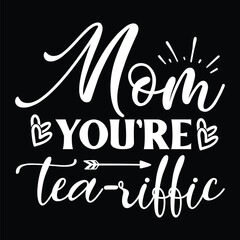 Mom You're Tea-riffic svg