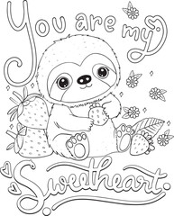 You are my sweetheart. Cute Sloth cartoon and strawberries. Valentine's day.  Hand drawn with black and white lines. Coloring for adults and kids. Vector Illustration.
