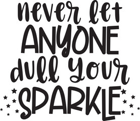 Never Let Anyone Dull Your Sparkle SVG, positive message, girls, dreams svg, Inspirational quotes, Motivational, Positive Quotes, Quotes svg, Sayings svg, nursery svg, baby girl svg, tumbler svg