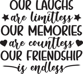 Our Laughs are Limitless our memories are countless our friendship is endless svg, Best Friend SVG, Vector Image svg, Quote SVG, Infinity Svg, 