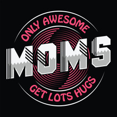 Only awesome moms get lots hugs Mother's day shirt print template, typography design for mom mommy mama daughter grandma girl women aunt mom life child best mom adorable shirt