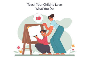 Teach your child to love what you do. Positive parenting or fostering