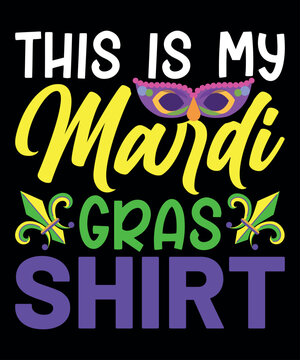 This Is My Mardi Gras Shirt, Mardi Gras shirt print template, Typography design for Carnival celebration, Christian feasts, Epiphany, culminating  Ash Wednesday, Shrove Tuesday.
