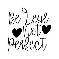 Be Real Not Perfect