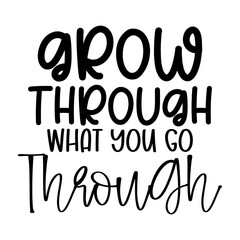 Grow Through What You Go Through