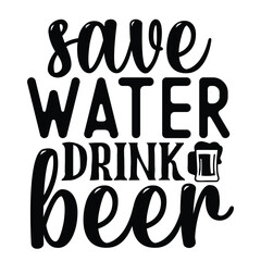 Save water drink beer