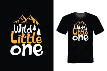 Wild, Little One. Mountain T shirt design, vintage, typography