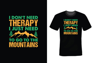 I don't need therapy, I just need to go to the mountains. Mountain T shirt design, vintage, typography