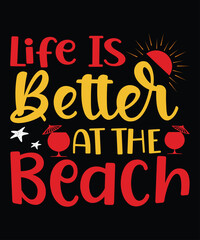 Life Is Better At The Beach, Summer day shirt print template typography design for beach sunshine sunset sea life, family vacation design