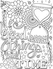 Good things take time font with heart hourglass and flowers element for Valentine's day or Love Cards. Hand drawn with inspiration word. Coloring for adult and kids. Vector Illustration
