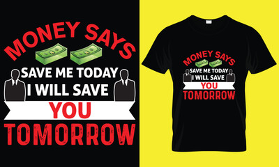 Money says save me today I will save you tomorrow T-shirt design. Motivation and typography T-shirt design.
