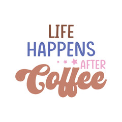 Life happens after coffee