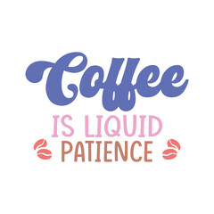 Coffee is liquid patience