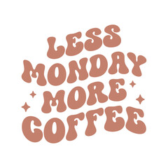 Less Monday more coffee