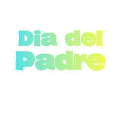 Dia del padre - Father's Day - quote  espagnol - written - green and yellow color - no background - png file - with a transparent background for designer use.  ideal for father's Day, 	