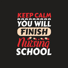 Fototapeta na wymiar Keep calm you will nursing school - nurse t shirt design