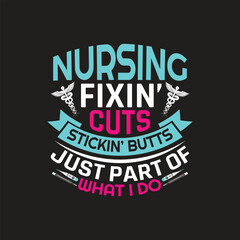 Nursing fixin't cuts stickin' butts just part of what i do - nurse t shirt design.