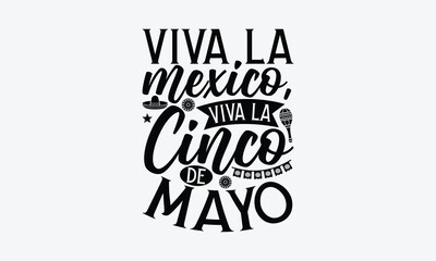Viva la Mexico, Viva la Cinco de Mayo - Cinco de Mayo T-Shirt Design, Hand lettering illustration for your design, Cut Files for Cricut Svg, Digital Download, EPS 10.