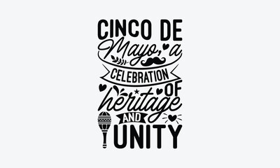 Cinco de Mayo, a celebration of heritage and unity - Cinco de Mayo T-Shirt Design, typography vector, svg files for Cutting, bag, cups, card, prints and posters.