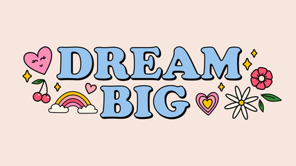 Dream big groovy style inspirational design. Motivational retro 70s vector illustration with lettering and vintage elements. Hippie flat style heart, rainbow, flowers.