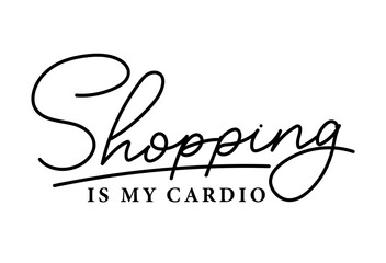 Shopping is my cardio funny typography design with lettering. Shopaholic quote isolated on white background. Modern design for poster, slogan, advertisement etc. Vector illustration