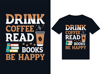 Drink Coffee Read Books Be Happy illustrations for print-ready T-Shirts design