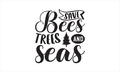 Save Bees Trees And Seas - Earth Day SVG Design, Hand drawn lettering phrase isolated on white background, Cut File Cricut, Printable Illustration, vecttor icon map space, T-shirt EPS.