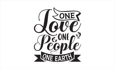 One Love One People One Earth - Earth Day SVG T-shirt Design, Hand drawn lettering phrase isolated on white background, Sarcastic typography, Vector EPS Editable Files, For stickers, mugs, etc.