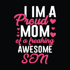 Obraz premium I am a proud mom of a freaking awesome son. mom t-shirt design. typography mother t-shirt design.