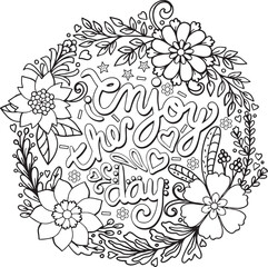 Hand drawn with inspiration word. Enjoy the day font with flowers element for Valentine's day or Greeting Cards. Coloring book for adult and kids. Vector Illustration.
