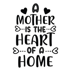 A mother is the of a home Mother's day shirt print template, typography design for mom mommy mama daughter grandma girl women aunt mom life child best mom adorable shirt