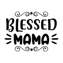 Blessed mama Mother's day shirt print template, typography design for mom mommy mama daughter grandma girl women aunt mom life child best mom adorable shirt