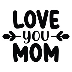 Lover you mom Mother's day shirt print template, typography design for mom mommy mama daughter grandma girl women aunt mom life child best mom adorable shirt