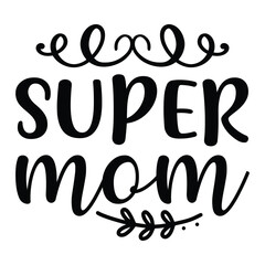 Super mom Mother's day shirt print template, typography design for mom mommy mama daughter grandma girl women aunt mom life child best mom adorable shirt