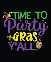 Time To Party Gras Y'all, Mardi Gras shirt print template, Typography design for Carnival celebration, Christian feasts, Epiphany, culminating  Ash Wednesday, Shrove Tuesday.