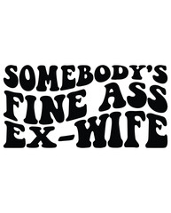 Somebody's Fine Ass Ex-Wife design