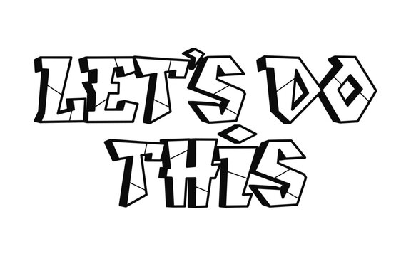 Lets do this word graffiti style letters.Vector hand drawn doodle cartoon logo illustration. Funny cool Lets do this letters, fashion, graffiti style print for t-shirt, poster concept