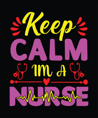Keep calm im a Nurse- t-shirt design and Nurse Day t-shirt design template.