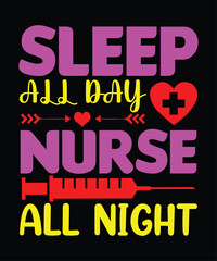 Sleep all day nurse all night- t shirt design, Nurse day t shirt design template.