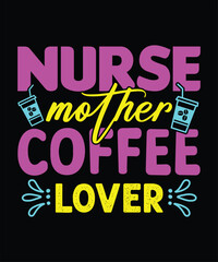 Naklejka na ściany i meble Nurse mother coffee lover- t shirt design, nurse day t shirt design template.