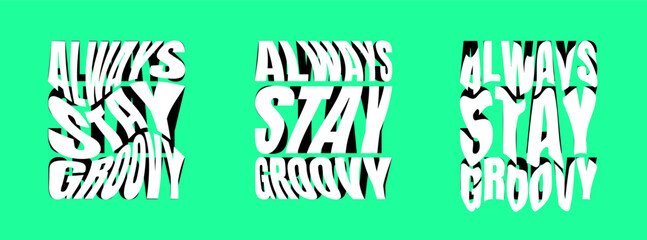 Always stay groovy psychedelic lettering logo set. Hippie crazy style sticker collection. Hippy quote badge design templates. Twisted, wavy and melted y2k phrase logotype vector eps illustration